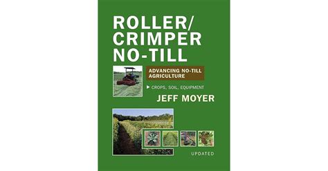 Roller/Crimper No-Till: Advancing No-Till Agriculture by Jeff Moyer