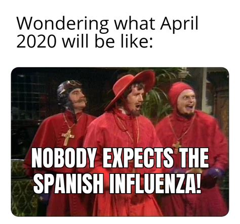 Nobody expects the Spanish Influenza : r/CoronavirusMemes