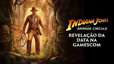 Trailer De Revela O Da Data Na Gamescom Indiana Jones E O Grande