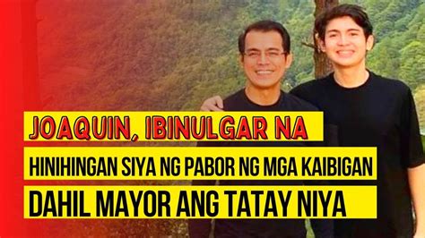 Joaquin Ibinulgar Na Hinihingan Siya Ng Pabor Ng Mga Kaibigan Dahil