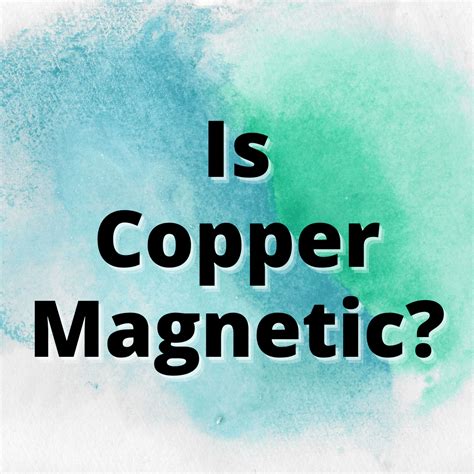 Is Copper Magnetic? (ANSWERED) - Yes Dirt