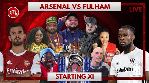 Fulham Vs Arsenal Starting XI Live Watch Along YouTube