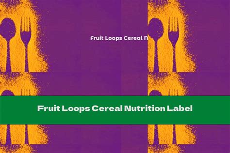 Fruit Loops Cereal Nutrition Label - This Nutrition