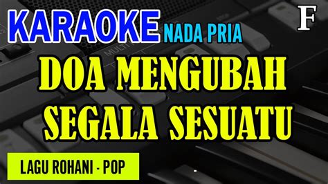 DOA MENGUBAH SEGALA SESUATU NADA PRIA F KARAOKE LIRIK LAGU