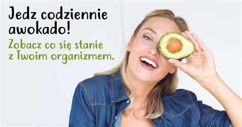 Zobacz Co Stanie Si Z Twoim Organizmem Je Li Codziennie Zjesz Awokado