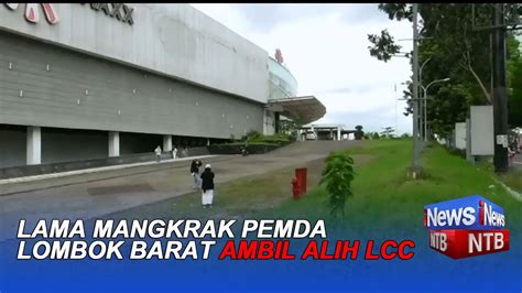 LAMA MANGKRAK PEMDA LOMBOK BARAT AMBIL ALIH LCC YouTube