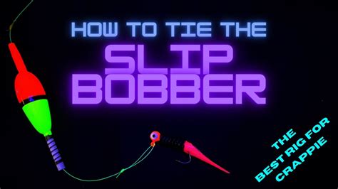 Slip Bobber How To Tie The Best Rig For Crappie Youtube