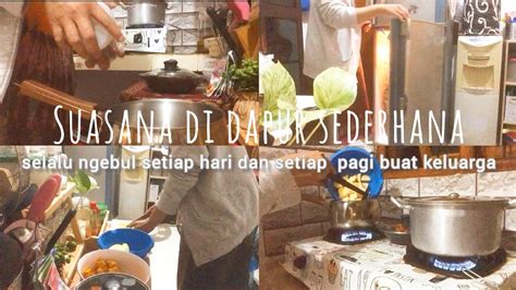 Suasana Di Dapur Sederhana Yang Selalu Ngebul Youtube