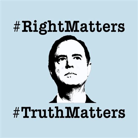 Adam Schiff Right Matters Truth Matters Adam Schiff T Shirt Teepublic