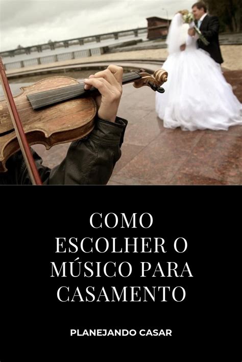 Como Escolher O MÚsico Para Casamento Musicas Para Casamento Casamento Músico