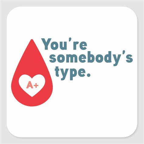 Donate Blood Type A Rh+ - You're somebody's type Square Sticker ...