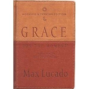 Grace For The Moment - Max Lucado - Insperation for each day of the ...