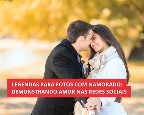 Legendas Para Fotos Com Namorado Demonstrando Amor Nas Redes Sociais