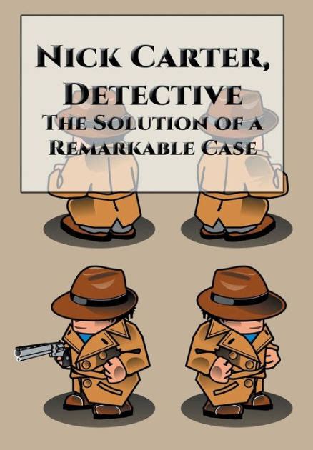 Nick Carter Detective The Solution Of A Remarkable Case By A