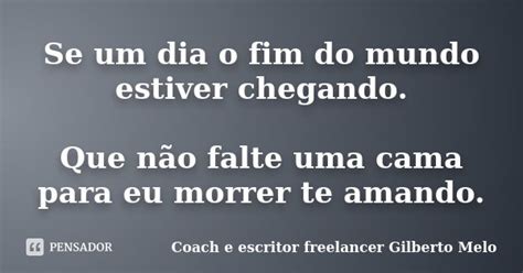 Se Um Dia O Fim Do Mundo Estiver Coach E Escritor Freelancer