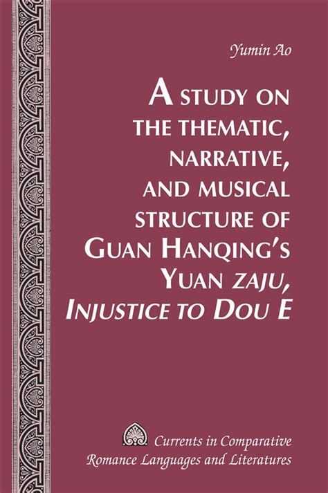 A Study on the Thematic, Narrative, and Musical Structure of Guan Hanqings Yuan «Zaju, Injustice ...