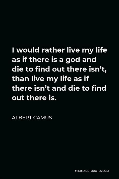 Albert Camus Quote I Would Rather Live My Life As If There Is A God