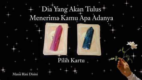 Dia Yang Akan Tulus Menerima Kamu Apa Adanya Pilih Kartu Ramalan