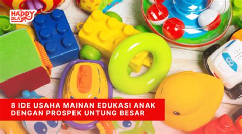 8 Ide Usaha Mainan Edukasi Anak Untung Besar Happy Play