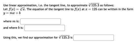 Solved Use linear approximation, i.e. the tangent line, to | Chegg.com