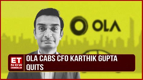 Ola Cabs Cfo Karthik Gupta Quits After Ceo Hemant Back To Back Top