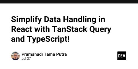 Simplify Data Handling In React With Tanstack Query And Typescript