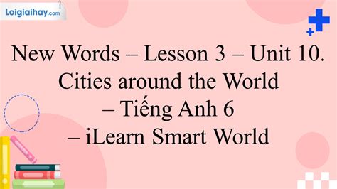 Giải New Words Lesson 3 Unit 10 Cities around the World Tiếng