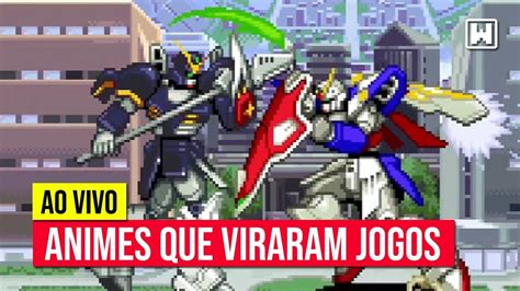 Animes Que Viraram Jogos Live Das Mulheres Youtube