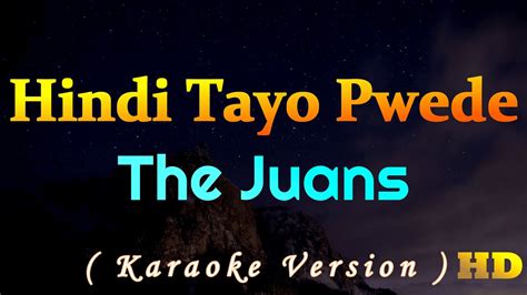 Hindi Tayo Pwede The Juans Karaoke Version Youtube