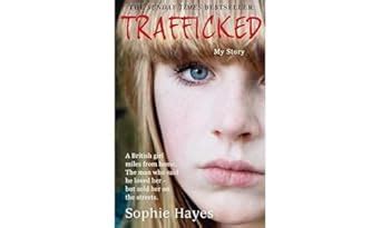 Trafficked The Terrifying True Story Of A British Girl Forced Into The Sex Trade Hayes Sophie
