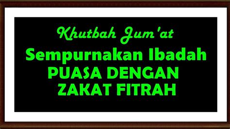 Khutbah Jumat Sempurnakan Ibadah Puasa Dengan Zakat Fitrah YouTube