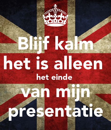 Blijf Kalm Het Is Alleen Het Einde Van Mijn Presentatie Poster Iris