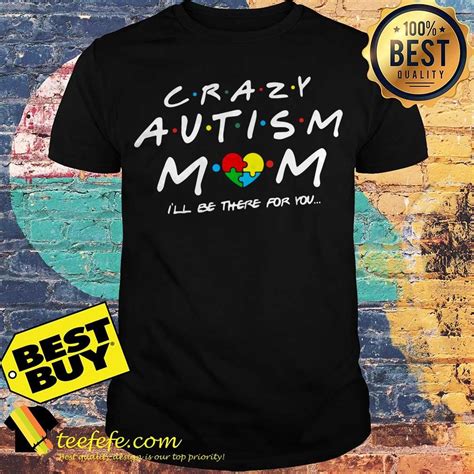 Crazy Autism Mom Ill Be There For You Shirt Ladies Tee Tank Top