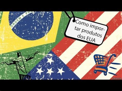 Como Importar Produtos Dos Eua Youtube