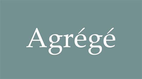 How to Pronounce ''Agrégé'' (Aggregated) Correctly in French - YouTube