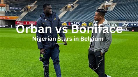 Gift Orban Vs Victor Boniface The Nigeria Stars Lighting Up Belgium