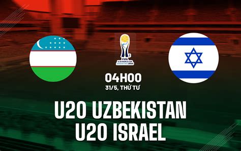 Nh N Nh B Ng U Uzbekistan Vs U Israel World Cup H M Nay