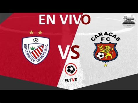 ESTUDIANTES DE MERIDA VS CARACAS LIGA FUTVE EN VIVO YouTube