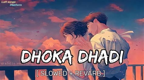 Dhokha Dhadi Slowed Reverb Arijit Singh Palak Muchhal Lofi