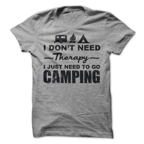 I Dont Need Therapy I Just Need To Go Camping T Shirt Awesomethreadz