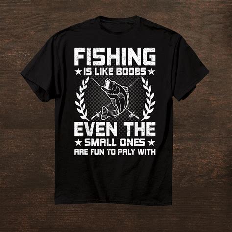 Fishing Is Like Boobs Even The Small Funny Fly Fishing Shirt – Fantasywears