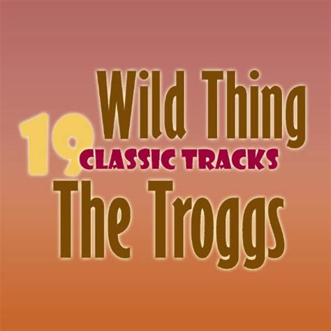 Wild Thing Classic Tracks By The Troggs On Amazon Music Amazon Co Uk