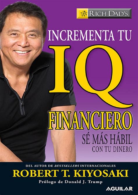 Incrementa Tu Iq Financiero Sé Más Habil Con Tu Dinero Robert T