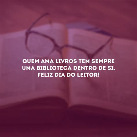 40 Frases De Dia Do Leitor Para Quem é Apaixonado Por Literatura