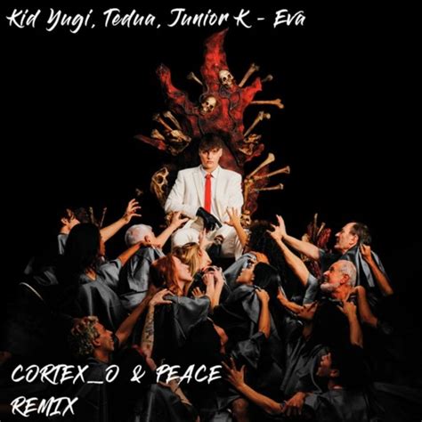 Stream Kid Yugi Tedua Junior K Eva Cortexo And Peace Remix By