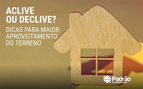 Aclive Ou Declive Dicas Para Maior Aproveitamento Do Terreno Padr O