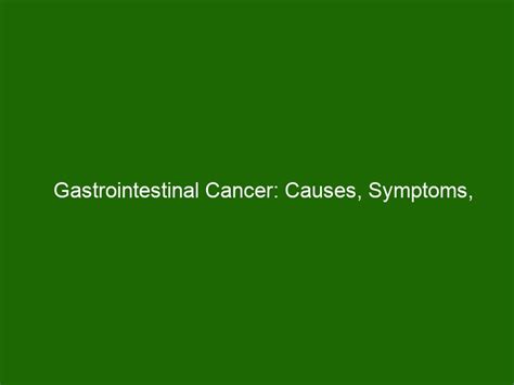 Gastrointestinal Cancer: Causes, Symptoms, Treatment & Prevention ...