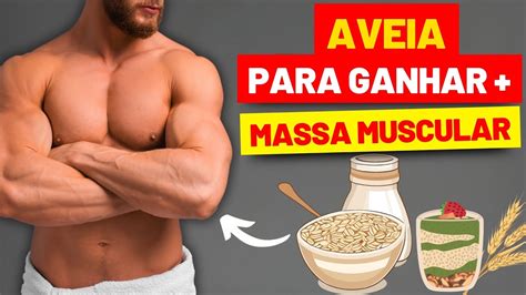 AVEIA Para GANHAR MASSA MUSCULAR Saiba Por Que E Como Usar YouTube