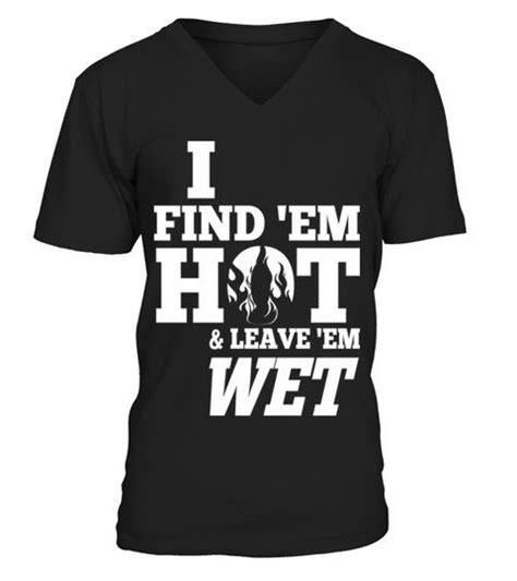 Firefighter I Find Em Hot And Leave Em Wet T Shirt Birthday Gift Mug V Neck T Shirt Unisex