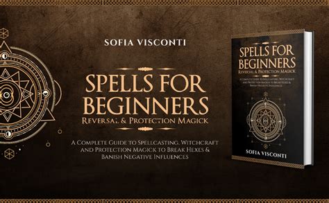 Spells For Beginners Reversal And Protection Magick A Complete Guide To